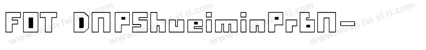 FOT DNPShueiminPr6N字体转换
